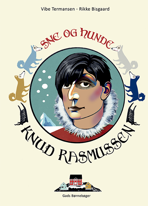 Knud Rasmussen - sne og hunde | Gads Forlag